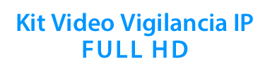 Kit Video Vigilancia IP
FULL HD